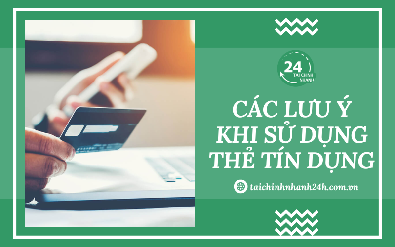 Các lưu ý khi sử dụng thẻ tín dụng mà bạn cần quan tâm